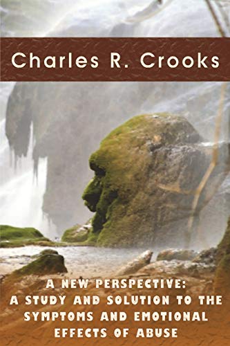 A New Perspective: A Study And Solution To The Symptoms And Emotional Effects Of Abuse
