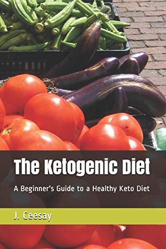 The Ketogenic Diet: A Beginner's Guide To A Healthy Keto Diet