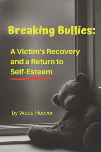 Breaking Bullies: A Victim's Recovery And A Return To Self-Esteem