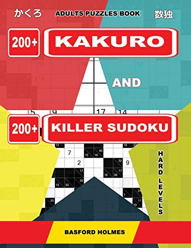 Adults Puzzles Book. 200 Kakuro And 200 Killer Sudoku. Hard Levels.: Kakuro + Sudoku Killer Logic Puzzles 8X8. (Kakuro And Killer Sudoku)
