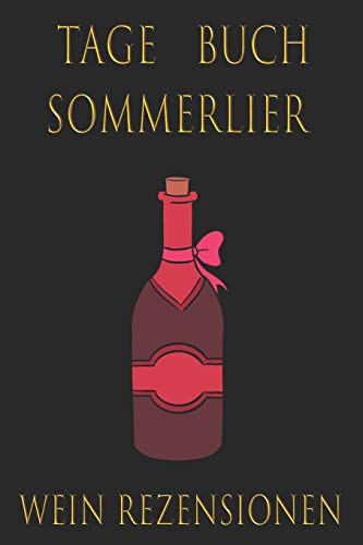 Tage Buch Sommelier Wein Rezesionen: Format: 15X23Cm (6X9Zoll), 120 Beschreibbare Seiten, Elegantes Cover (German Edition)