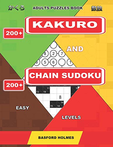 Adults Puzzles Book. 200 Kakuro And 200 Chain Sudoku. Easy Levels.: This Is A Book Of Logical Puzzles Sudoku Of Lights Levels. (Kakuro And Chain Sudoku)