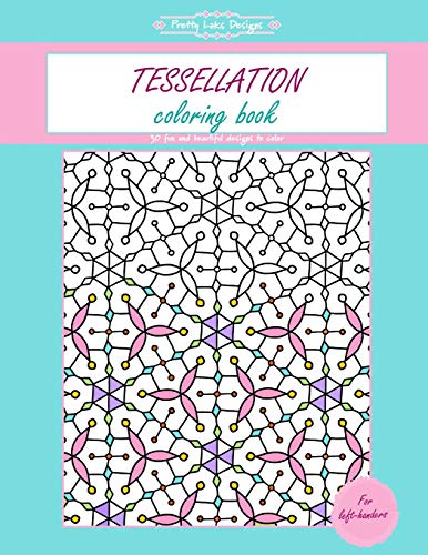 Tessellation Coloring Book: Gift For Left Handers / Kids / Women / Adults / Everyone