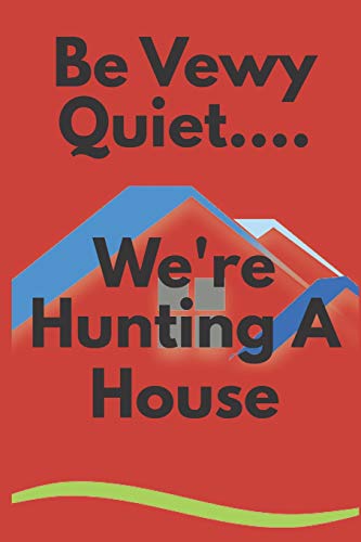 Be Vewy Quiet...We'Re Hunting A House