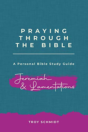 Praying Through Jeremiah & Lamentations (Praying Through The Bible Series)