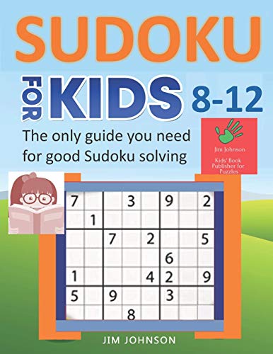 Sudoku For Kids 8-12 - The Only Guide You Need For Good Sudoku Solving (Sudoku Books For Kids And Adults)