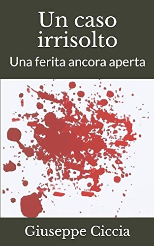 Un Caso Irrisolto: Una Ferita Ancora Aperta (Italian Edition)