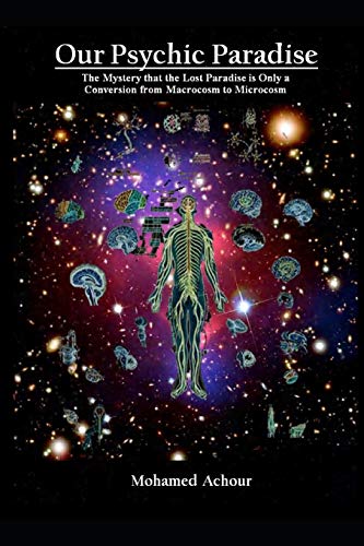 Our Psychic Paradise: The Mystery That The Lost Paradise Is Only A Conversion From Macrocosm To Microcosm