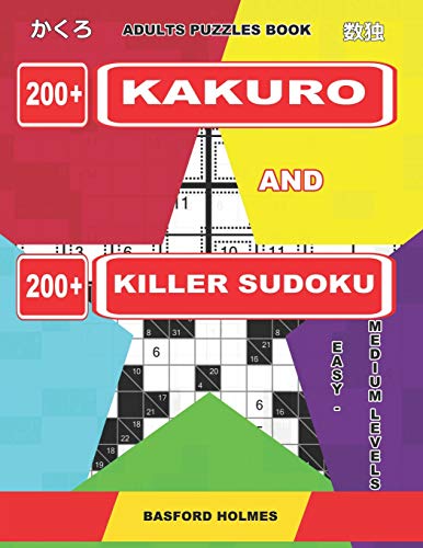 Adults Puzzles Book. 200 Kakuro And 200 Killer Sudoku. Easy - Medium Levels.: Kakuro + Sudoku Killer Logic Puzzles 8X8. (Kakuro And Killer Sudoku)