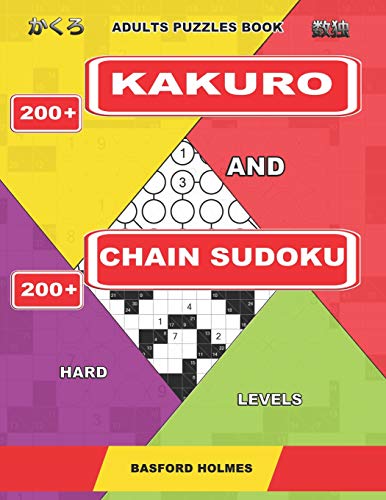 Adults Puzzles Book. 200 Kakuro And 200 Chain Sudoku. Hard Levels.: This Is Fitness For Brains. (Kakuro And Chain Sudoku)