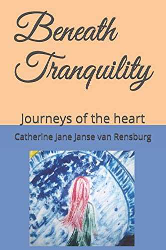 Beneath Tranquility: Journeys Of The Heart