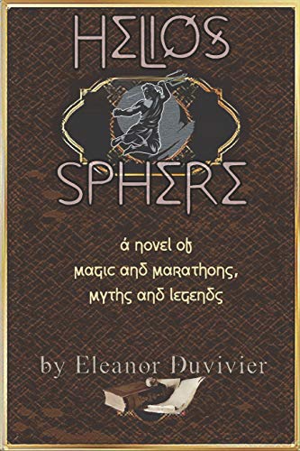 Helios Sphere: A Novel Of Magic And Marathons, Myths And Legends