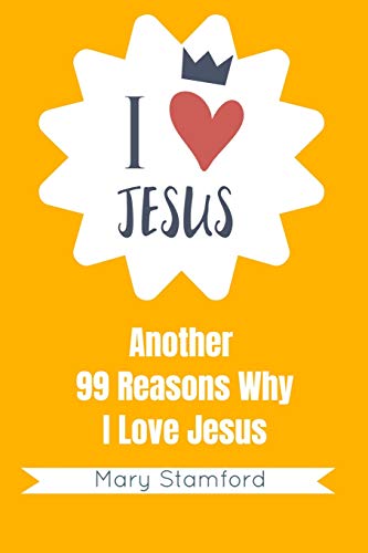 I Love Jesus: Another 99 Reasons Why I Love Jesus