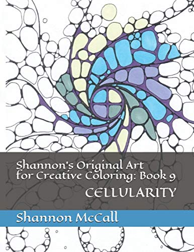 Shannon's Original Art For Creative Coloring: Book 9: Cellularity