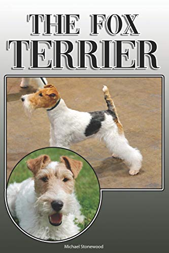 The Fox Terrier: A Complete And Comprehensive Owners Guide To: Buying, Owning, Health, Grooming, Training, Obedience, Understanding And Caring For Your Fox Terrier