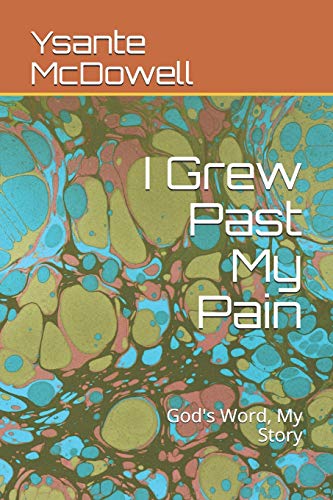I Grew Past My Pain: God's Word, My Story