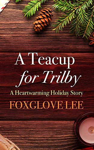 A Teacup For Trilby: A Heartwarming Holiday Story