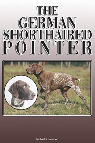 The German Shorthaired Pointer: A Complete And Comprehensive Owners Guide To: Buying, Owning, Health, Grooming, Training, Obedience, Understanding And Caring For Your German Shorthaired Pointer