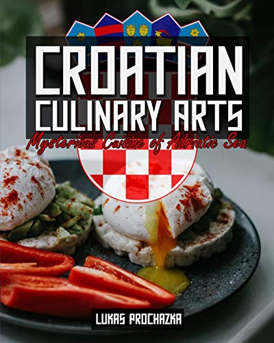 Croatian Culinary Arts: Mysterious Cuisine Of Adriatic Sea