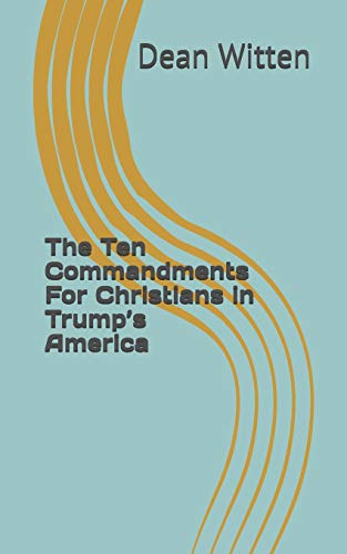 The Ten Commandments For Christians In Trump’S America