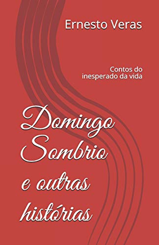 Domingo Sombrio E Outras Hist?rias: Contos Do Inesperado Da Vida (Portuguese Edition)
