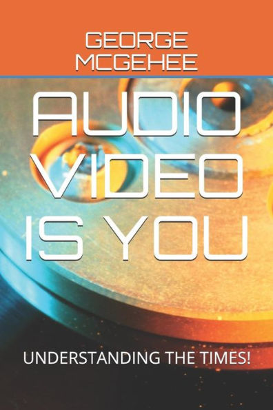 Audio Video Is You: Understanding The Times!