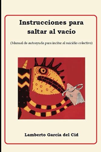 Instrucciones Para Saltar Al Vacío: Libro De Autoayuda Para Incitar Al Suicidio Colectivo (Spanish Edition)