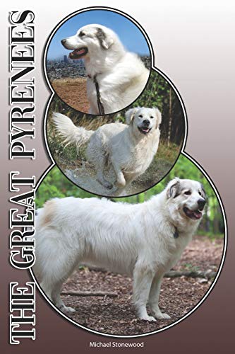 The Great Pyrenees: A Complete And Comprehensive Owners Guide To: Buying, Owning, Health, Grooming, Training, Obedience, Understanding And Caring For Your Great Pyrenees