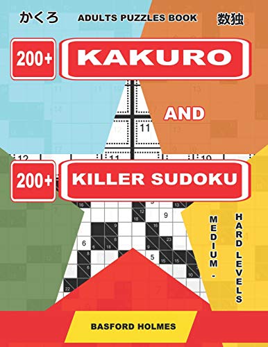 Adults Puzzles Book. 200 Kakuro And 200 Killer Sudoku. Medium - Hard Levels.: Kakuro + Sudoku Killer Logic Puzzles 8X8. (Kakuro And Killer Sudoku)