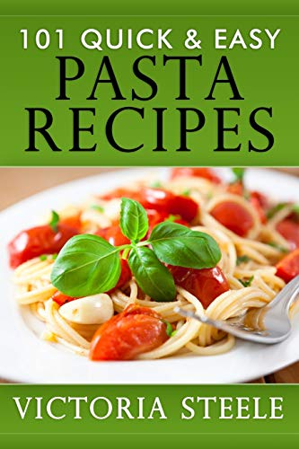 101 Quick & Easy Pasta Recipes