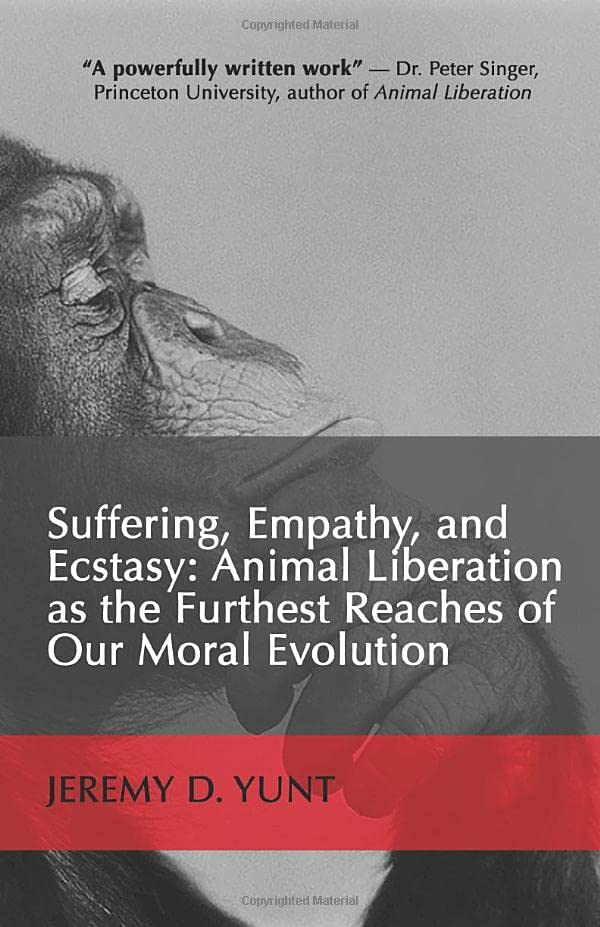 Suffering, Empathy, And Ecstasy: Animal Liberation As The Furthest Reaches Of Our Moral Evolution