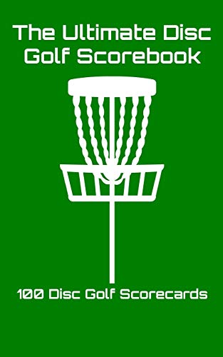 The Ultimate Disc Golf Scorebook: 100 Disc Golf Scorecards (Green)