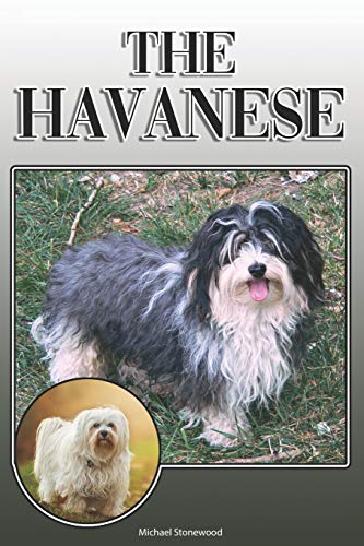 The Havanese: A Complete And Comprehensive Owners Guide To: Buying, Owning, Health, Grooming, Training, Obedience, Understanding And Caring For Your Havanese