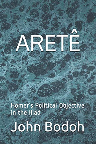 Aretê: Homer’S Political Objective In The Iliad