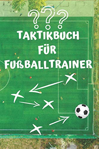 Taktikbuch Für Fußballtrainer: Coaches Und Fußballlehrer, 122 Seiten (German Edition)