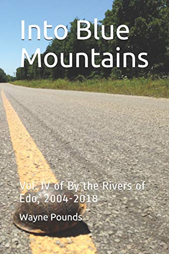 Into Blue Mountains: Vol. Iv Of By The Rivers Of Edo, 2004-2018