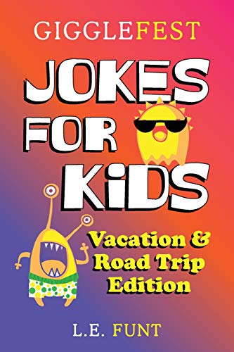 Gigglefest Jokes For Kids ? Vacation And Road Trip Edition: Over 300 Hilarious, Clean And Silly Puns, Riddles, Tongue Twisters And Knock Knock Jokes ... Trips, Airplane Travel And Summer Vacations