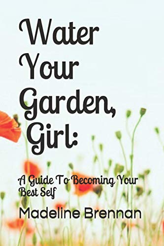 Water Your Garden, Girl: A Guide To Becoming Your Best Self