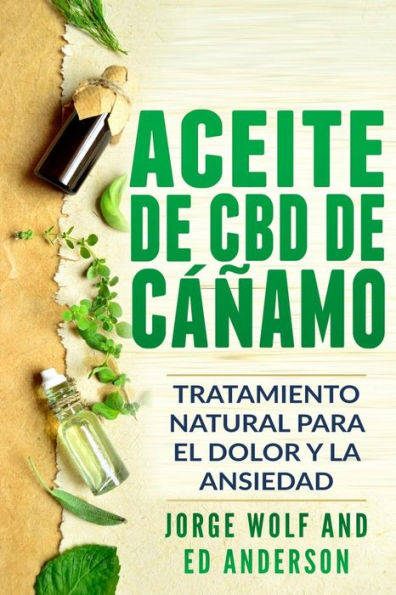 Aceite de CBD de c?amo: Tratamiento Natural para el Dolor y la Ansiedad: CBD Hemp Oil: Natural Treatment for Pain and Anxiety (Libro en Espanol / Spanish Book Version - Spanish Edition)