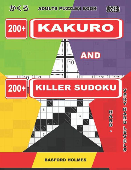 Adults Puzzles Book. 200 Kakuro And 200 Killer Sudoku. Hard - Very Hard Levels
