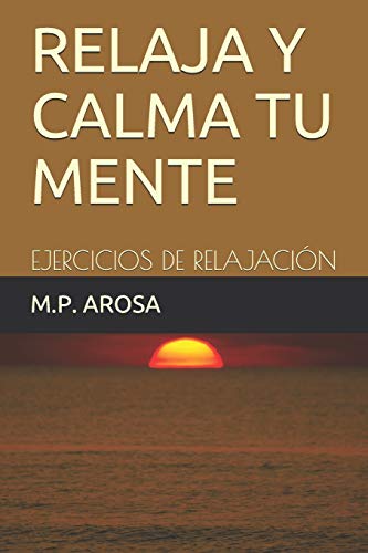 Relaja Y Calma Tu Mente: Ejercicios De Relajaci?n (Spanish Edition)