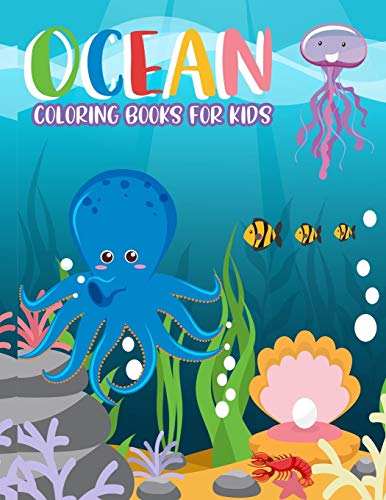 Ocean Coloring Books For Kids: Ocean Coloring Books For Kids:Fantastic Ocean Animals Coloring For Boys And Girls,Cute Tropical Fish, Fun Sea ... Kids Coloring Books Ages 2-4, 4-8, 9-12)