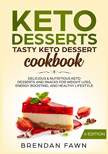 Keto Desserts: Tasty Keto Dessert Cookbook: Delicious & Nutritious Keto Desserts And Snacks For Weight Loss, Energy Boosting, And Healthy Lifestyle