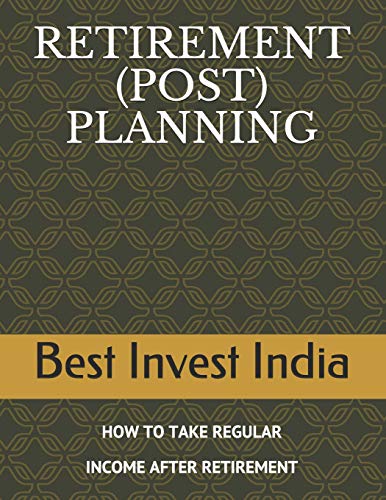 Retirement (Post) Planning: How To Take Regular Income After Retirement
