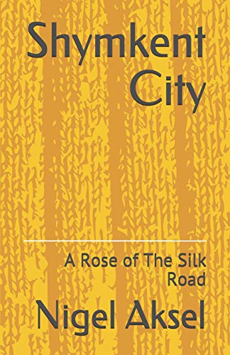Shymkent City: A Rose Of The Silk Road (Kazakhstan: Tip For Travelers)