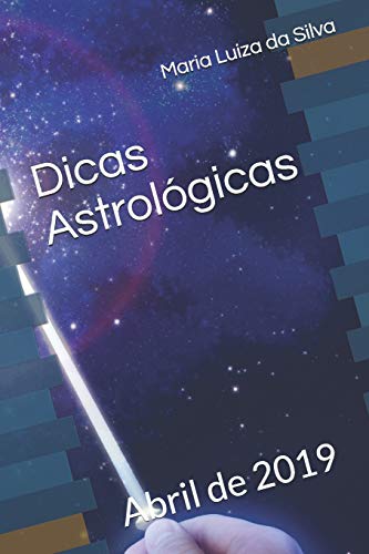 Dicas Astrol?gicas: Abril De 2019 (Portuguese Edition)