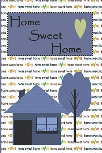 Home Sweet Home: Write Down Your Favorite Real Estate Homes For Sale, Mark Important Purchase Details, Plan Your Moving Day, Decorating Ideas, Real Estate Companies And Packing Details.