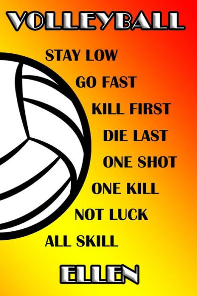 Volleyball Stay Low Go Fast Kill First Die Last One Shot One Kill No Luck All Skill Ellen: College Ruled | Composition Book