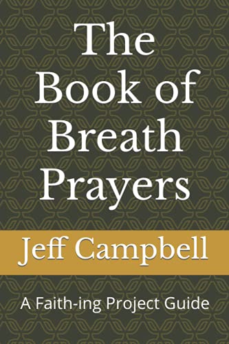 The Book Of Breath Prayers: A Faith-Ing Project Guide (Faith-Ing Guide To Contemplation)