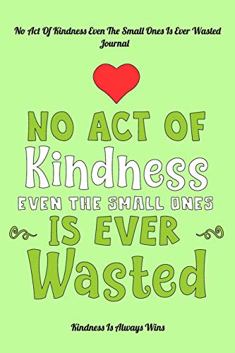 No Act Of Kindness Even The Small Ones Is Ever Wasted: Kindness Is Always Wins - 9781093198539